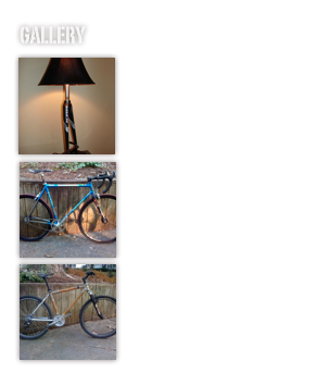 Gallery

Fork Lamps
Single Speeds
Bamboo Bike